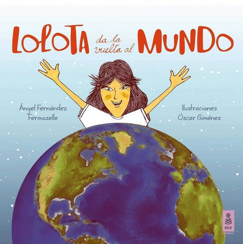 Lolota da la vuelta al mundo, de Fernández Fermoselle, Ángel. Kailas Editorial, S.L., tapa dura en español