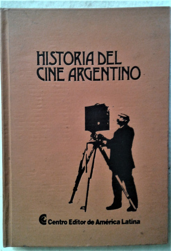 Historia Del Cine Argentino - Jorge M Couselo - C E A L 1984