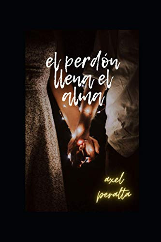 El Perdon Libera El Alma: 100 Formas De Pedir Perdon