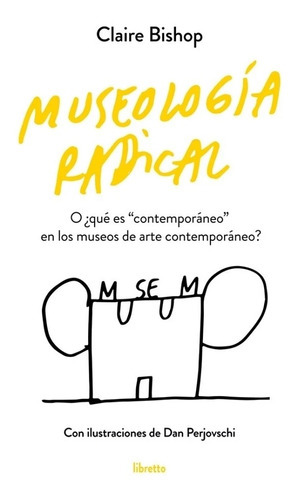 Museología Radical, De Claire Bishop. Editorial Libretto En Español