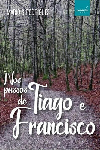 Nos Passos De Tiago E Francisco - 1ªed.(2020), De Mario S. Rodrigues. Editora Autografia, Capa Mole, Edição 1 Em Português, 2020