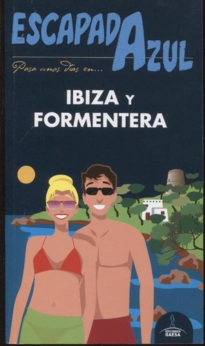 Guia De Turismo - Ibiza Y Formentera - Escapada Azul, de Luis Mazarrasa Mowinckel. Editorial GAESA en español