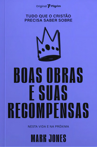 Tudo Que O Cristão Precisa Saber Boas Obras E Suas Recompensas Editora Pilgrim, De Na Capa. Editora Pilgrim, Capa Mole Em Português, 2022