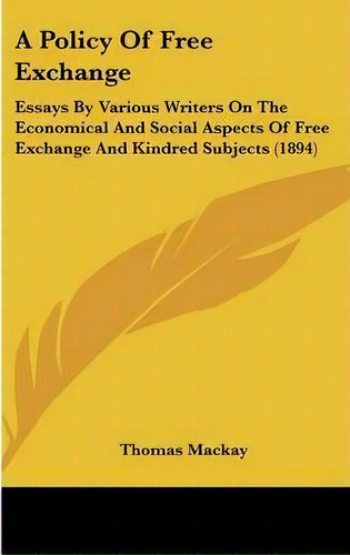 A Policy Of Free Exchange, De Mr Thomas Mackay. Editorial Kessinger Publishing, Tapa Dura En Inglés