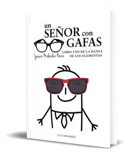 UN SEÑOR CON GAFAS, de IGNACIO MELENDEZ HEVIA. Editorial CORONA BOREALIS, tapa blanda en español, 2013