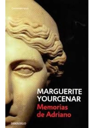 Memorias de Adriano, de Marquerite Yourcenar. Editorial Debolsillo, tapa encuadernación en tapa blanda o rústica en español, 2012