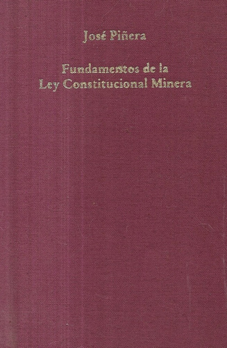 Fundamentos De La Ley Constitucional Minera / José Piñera