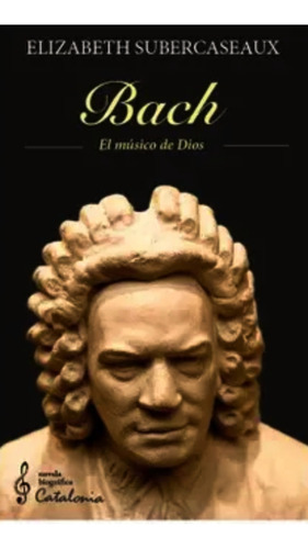 Bach. El Musico De Dios - Subercaseaux Elizabeth