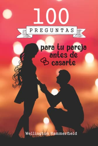 100 Preguntas Para Tu Pareja Antes De Casarte: Encontrar A L