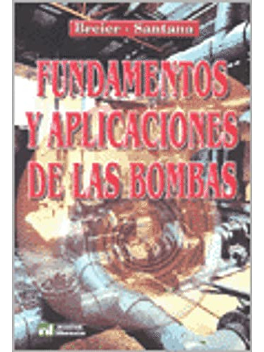 Fundamentos Y Aplicaciones De Las Bombas 2 Ed  - Breier Rosa