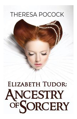 Libro Elizabeth Tudor: Ancestry Of Sorcery - Pocock, Ther...