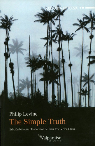 The Simple Truth, De Levine, Philip. Editorial Valparaiso, Tapa Blanda, Edición 1 En Español, 2017