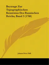 Comprar Beytrage Zur Topographischen Kenntniss Des Russischen Reichs, Band 3 (1786), De Falk, Johann Peter. Editorial Kessinger Pub Llc, Tapa Blanda En Inglés