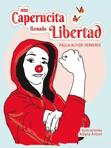 Una Caperucita Llamada Libertad - Paula Alfieri Ferreres