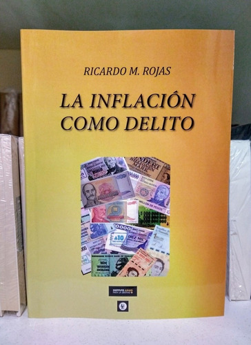 La Inflación Como Delito. Ricardo Rojas 