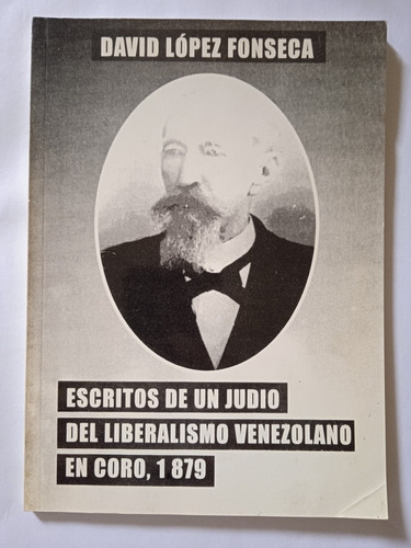 Escritos De Un Judío Del Liberalismo Venezolano En Coro 1879