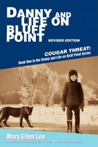 Danny And Life On Bluff Point Revised Edition : Cougar Threat: Book One In The Danny And Life On ..., De Mary Ellen Lee. Editorial Iuniverse, Tapa Blanda En Inglés