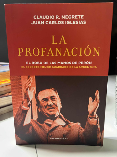 La Profanacion . El Robo De Las Manos De Perón