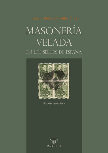 Masonería Velada En Los Sellos De España - Ignacio Méndez-tr