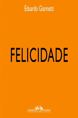 Felicidade, de Giannetti, Eduardo. Editora Schwarcz SA, capa mole em português, 2002