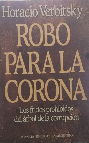 Robo Para La Corona - Horacio Verbitsky - Planeta