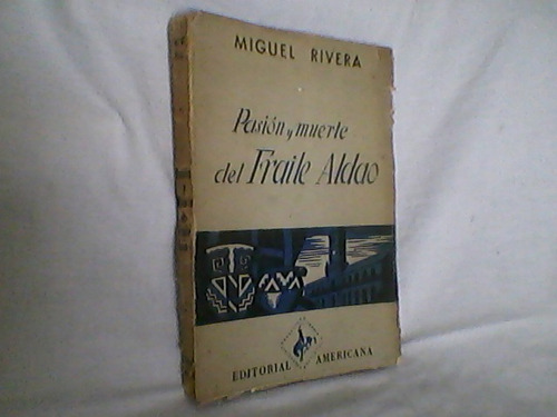 Pasión Y Muerte Del Fraile Aldao / M. Rivera / Muy Buen Est