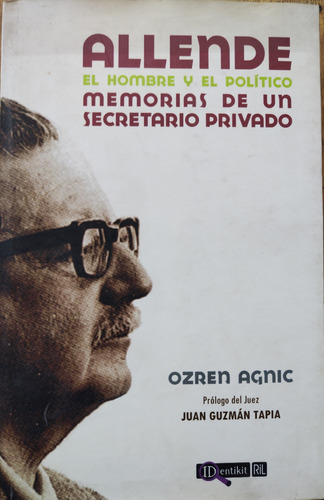 Allende, El Hombre Y El Político - Ozren Agnic