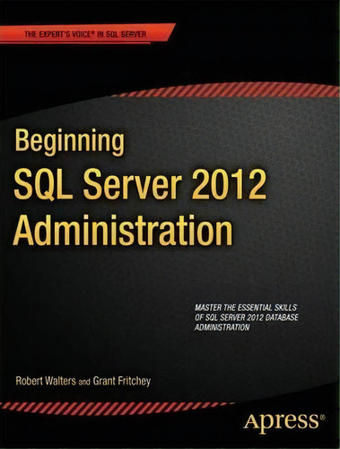 Beginning Sql Server 2012 Administration, De Robert Walters. Editorial Springer-verlag Berlin And Heidelberg Gmbh & Co. Kg, Tapa Blanda En Inglés