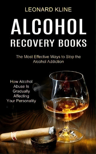Alcohol Recovery Books : How Alcohol Abuse Is Gradually Affecting Your Personality (the Most Effe..., De Leonard Kline. Editorial Tomas Edwards, Tapa Blanda En Inglés