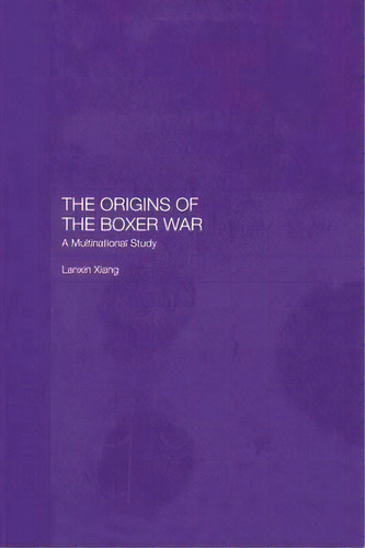 The Origins Of The Boxer War, De Lanxin Xiang. Editorial Taylor Francis Ltd, Tapa Blanda En Inglés