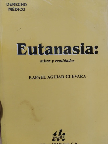 Eutanasia: Mitos Y Realidades Rafael Aguiar Guevara / \
