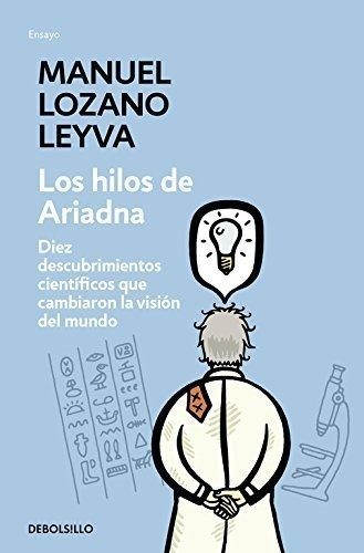 Los Hilos De Ariadna: Diez Descubrimientos Científicos Que C