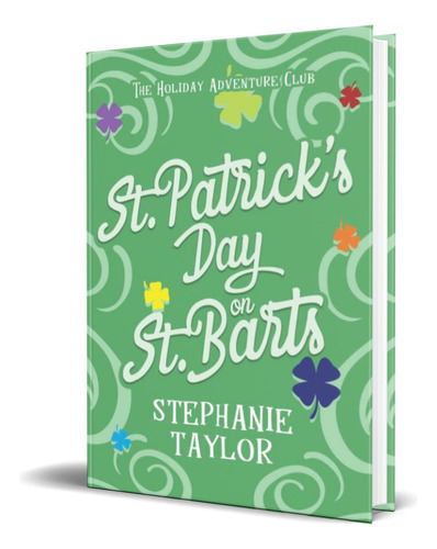 St. Patrick\'s Day On St. Barts, De Stephanie Taylor. Editorial Independently Published, Tapa Blanda En Inglés, 2022