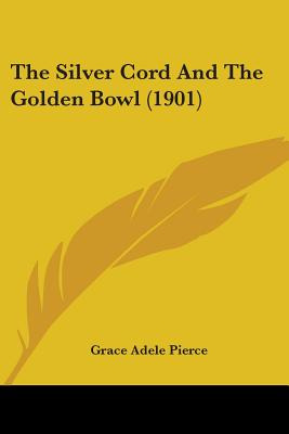 Libro The Silver Cord And The Golden Bowl (1901) - Pierce...