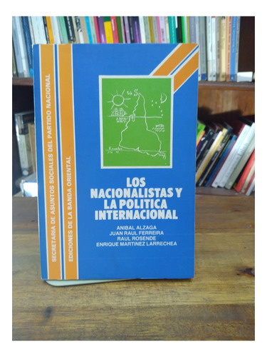 Los Nacionalistas Y La Politica Internacional - Alzaga