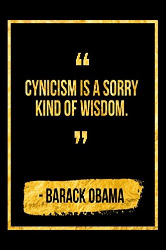 Cynicism Is A Sorry Kind Of Wisdom Black Barack Obama Quote 