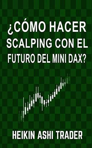 Como Hacer Scalping Con El Futuro Del Mini-dax?, De Heikin Ashi Trader. Editorial Createspace Independent Publishing Platform, Tapa Blanda En Español