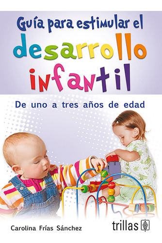 Guía Para Estimular El Desarrollo Infantil: Primero Trillas