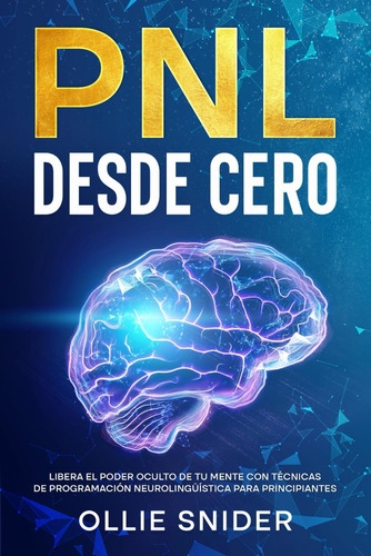 Libro: Pnl Desde Cero - Libera El Poder Oculto De Tu Mente C