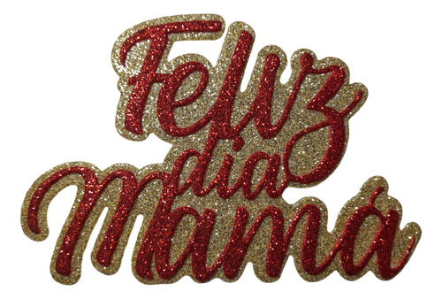 Figura Troquelada- Feliz Día Mamá - Goma Eva Glit (10utotal)