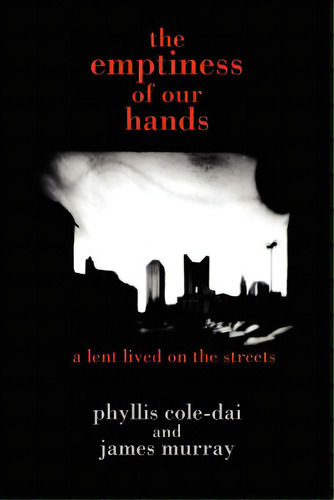 The Emptiness Of Our Hands: A Lent Lived On The Streets, De Cole-dai, Phyllis. Editorial Authorhouse, Tapa Blanda En Inglés