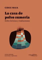 Comprar Casa De Polvo Sumeria, La: Sobre Lecturas Y Traducciones, De Circe Maia., Vol. 1. Editorial Rebeca Linke Editoras, Tapa Blanda, Edición 1 En Español