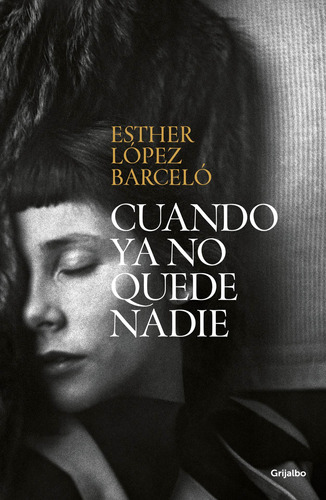 Libro Cuando Ya No Quede Nadie - Esther Lopez Barcelo - Grijalbo