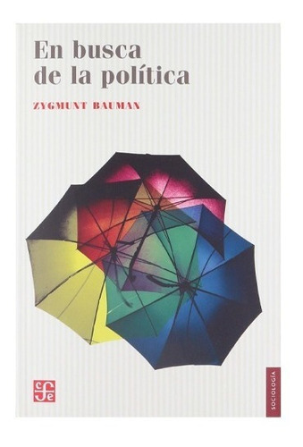 En Busca De La Política, De Zygmunt, Bauman. Editorial Fondo De Cultura Económica, Tapa Blanda, Edición 1 En Español, 2002