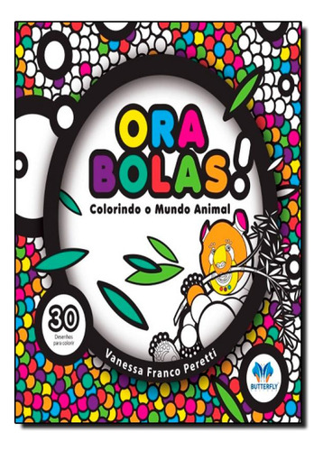 Ora Bolas!: Colorindo O Mundo Animal, De Vanessa Franco Peretti. Editora Butterfly - Petit, Capa Mole Em Português