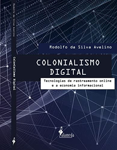 Colonialismo Digital - Rodolfo Da Silva Avelino