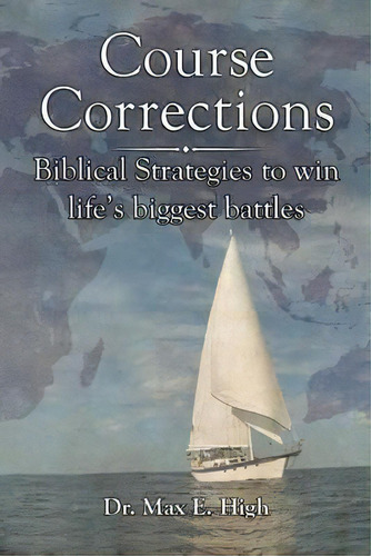 Course Corrections : Biblical Strategies To Win In Life's Biggest Battles, De Dr Max High. Editorial Createspace Independent Publishing Platform, Tapa Blanda En Inglés