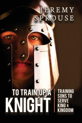 Libro To Train Up A Knight: Training Sons To Serve King A...