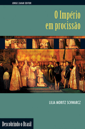 O império em procissão: Ritos e símbolos do Segundo Reinado, de Schwarcz, Lilia Moritz. Editorial ZAHAR, capa mole em português, 2000