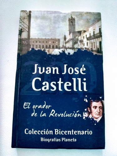 Juan Jose Castelli El Orador De La Revolucion